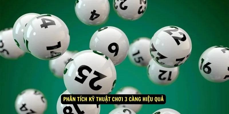 3 Càng Là Gì? Kinh Nghiệm Chọn Số Đẹp Cho Ngày Hôm Nay 5 Phân tích kỹ thuật chơi 3 càng hiệu quả