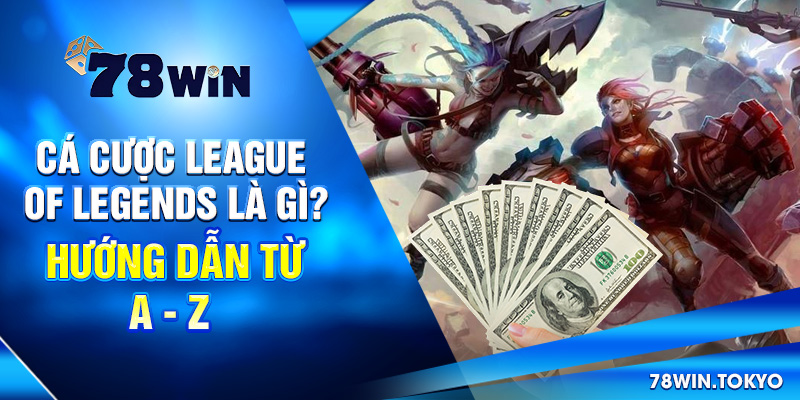 Cá Cược League Of Legends Là Gì? Hướng Dẫn Từ A - Z 5 Cá Cược League Of Legends Là Gì? Hướng Dẫn Từ A - Z