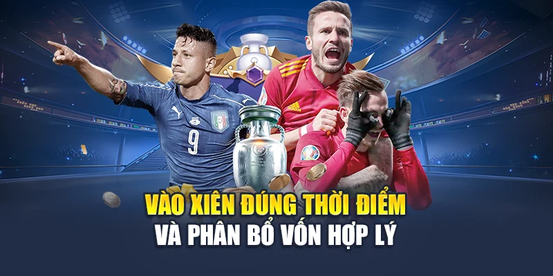 Vào xiên đúng thời điểm và phân bổ vốn hợp lý