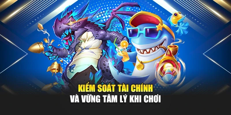 Bắn Cá Đổi Thẻ Cào – Giải Trí Hấp Dẫn, Sinh Lời Hiệu Quả 7 Kiểm soát tài chính và vững tâm lý khi chơi